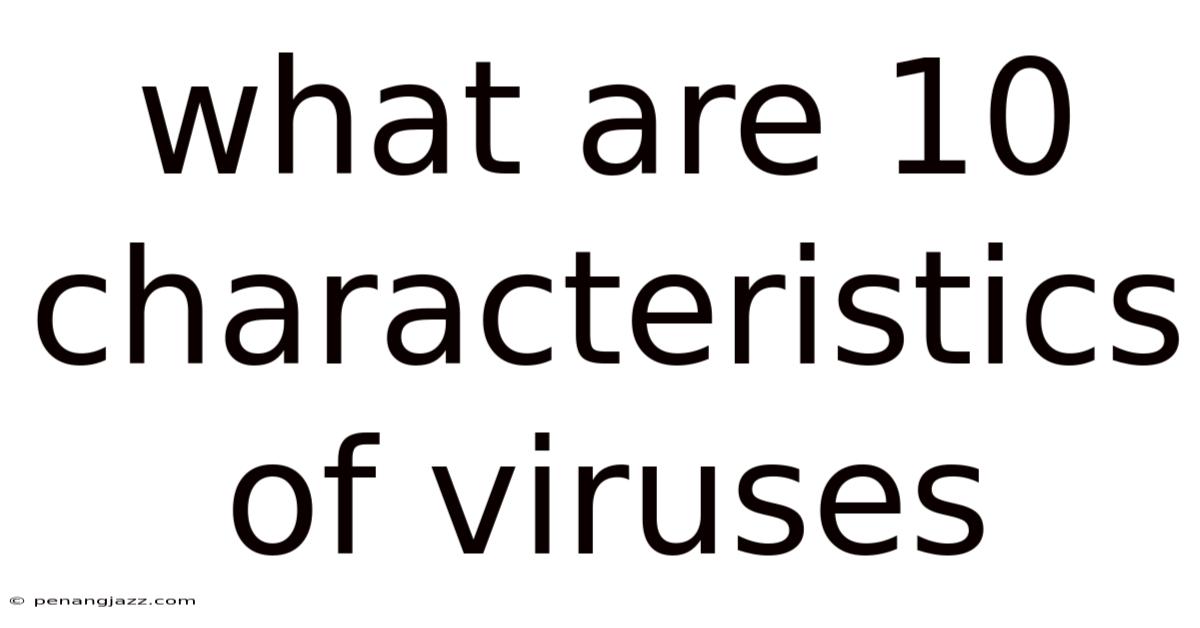 What Are 10 Characteristics Of Viruses