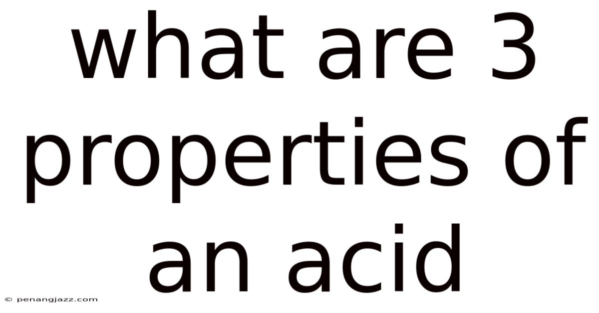 What Are 3 Properties Of An Acid