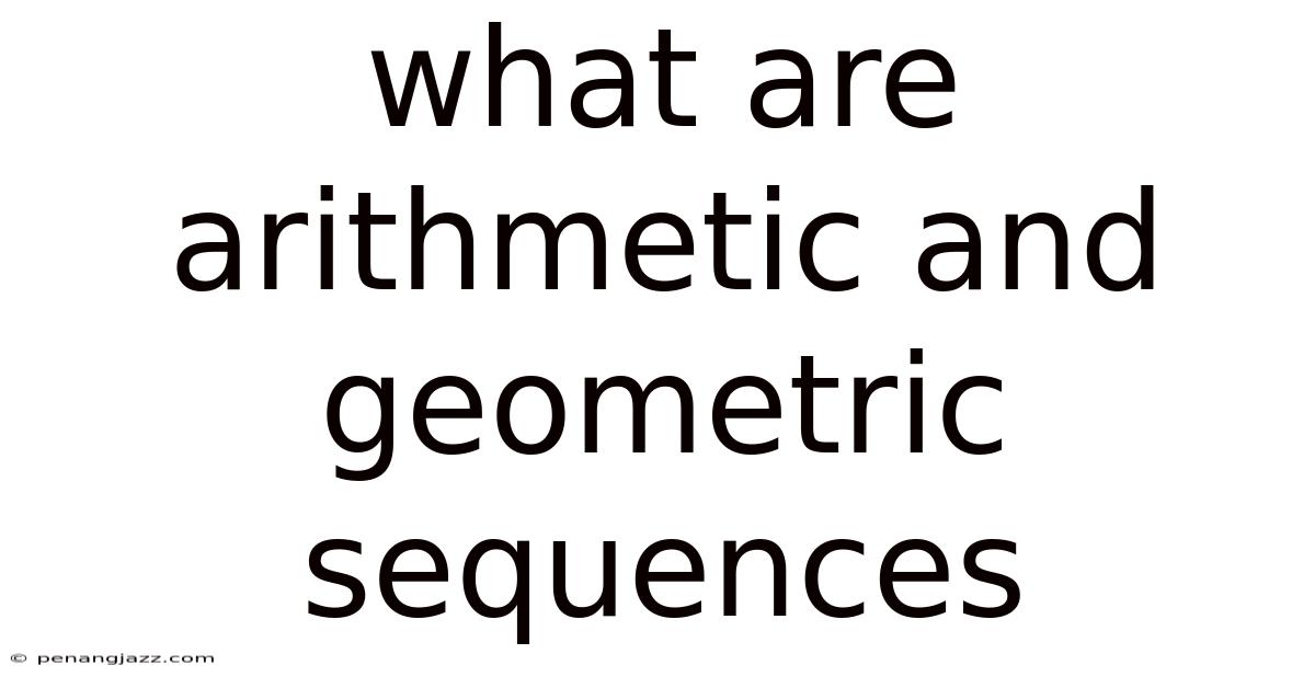 What Are Arithmetic And Geometric Sequences