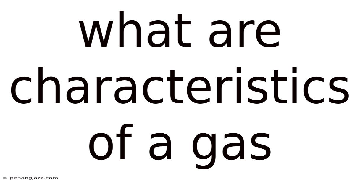 What Are Characteristics Of A Gas