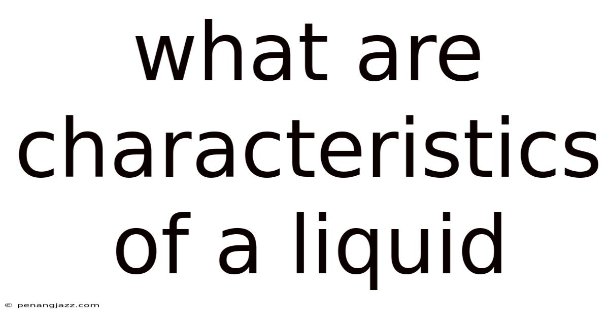What Are Characteristics Of A Liquid