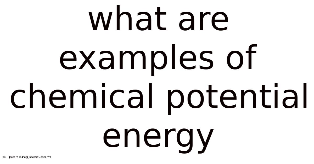 What Are Examples Of Chemical Potential Energy
