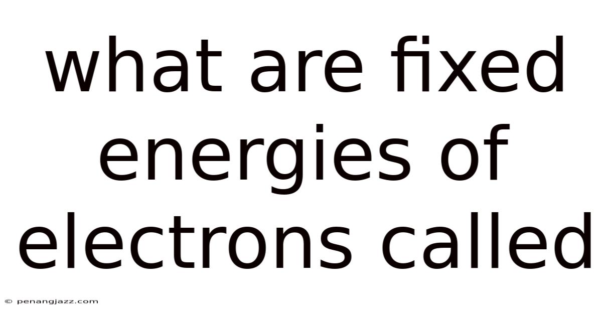 What Are Fixed Energies Of Electrons Called