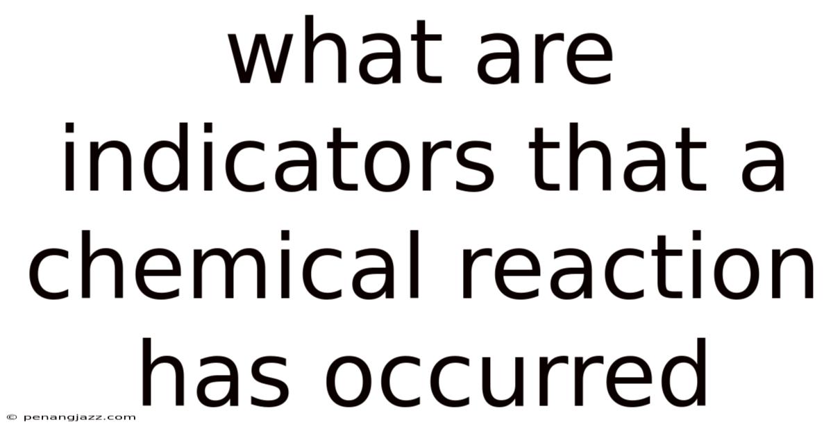 What Are Indicators That A Chemical Reaction Has Occurred