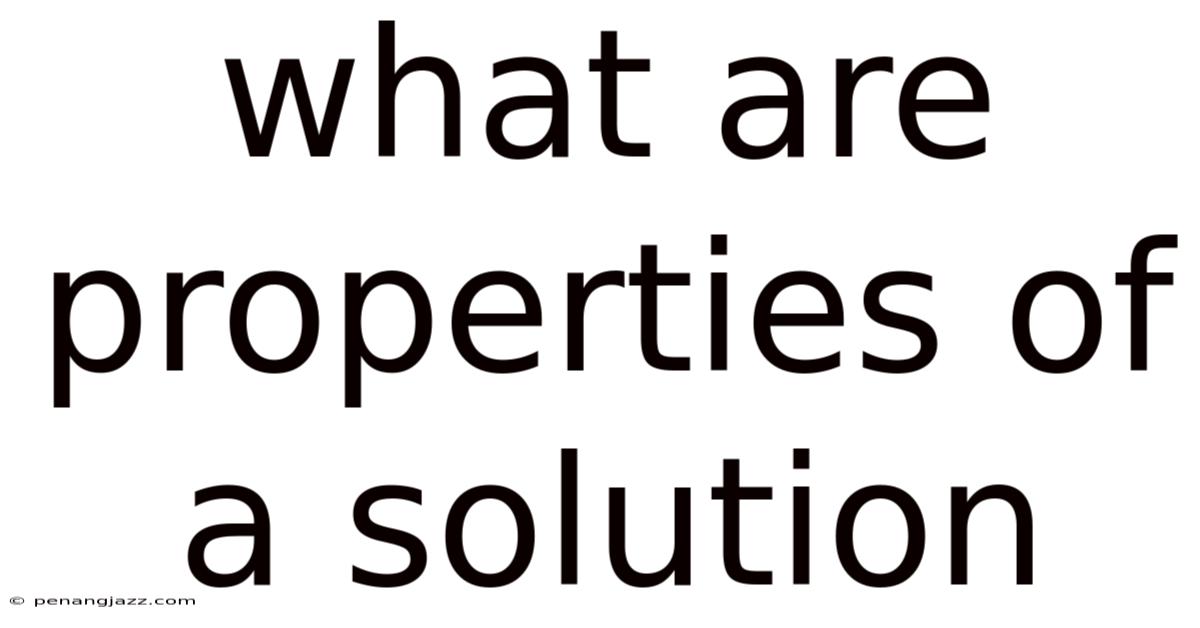What Are Properties Of A Solution