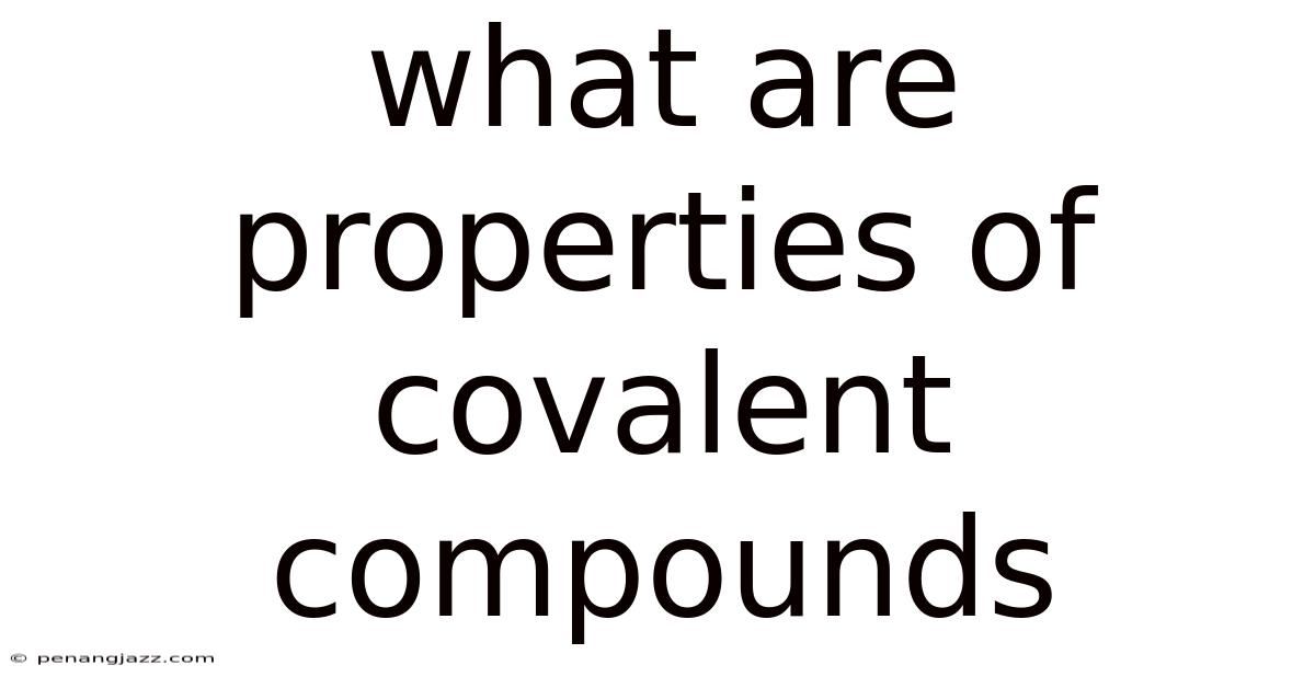What Are Properties Of Covalent Compounds