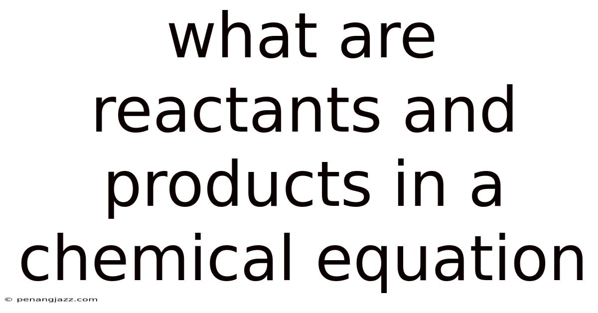 What Are Reactants And Products In A Chemical Equation