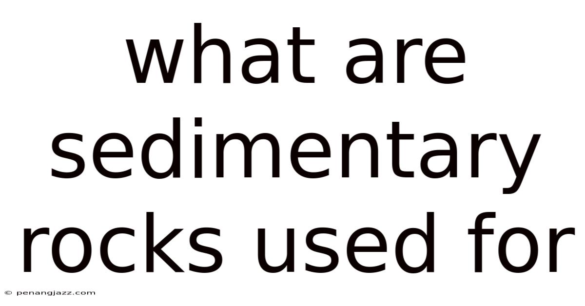 What Are Sedimentary Rocks Used For