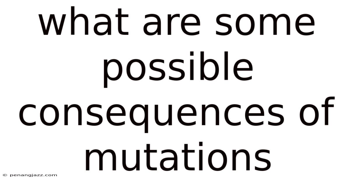 What Are Some Possible Consequences Of Mutations