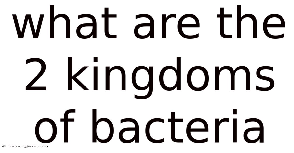 What Are The 2 Kingdoms Of Bacteria