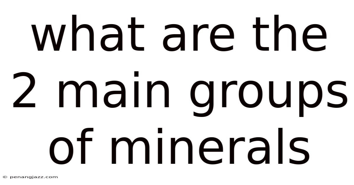 What Are The 2 Main Groups Of Minerals