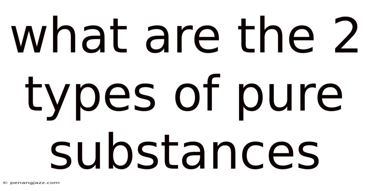 What Are The 2 Types Of Pure Substances