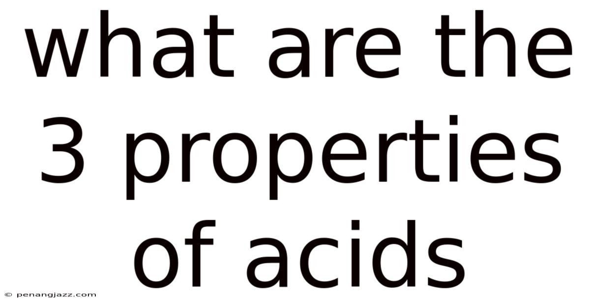 What Are The 3 Properties Of Acids