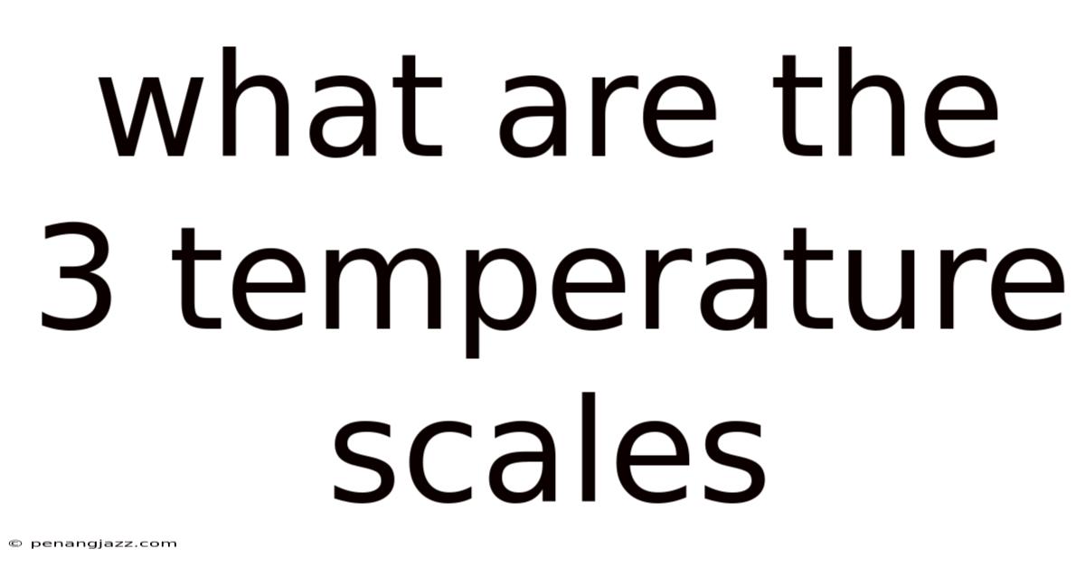 What Are The 3 Temperature Scales