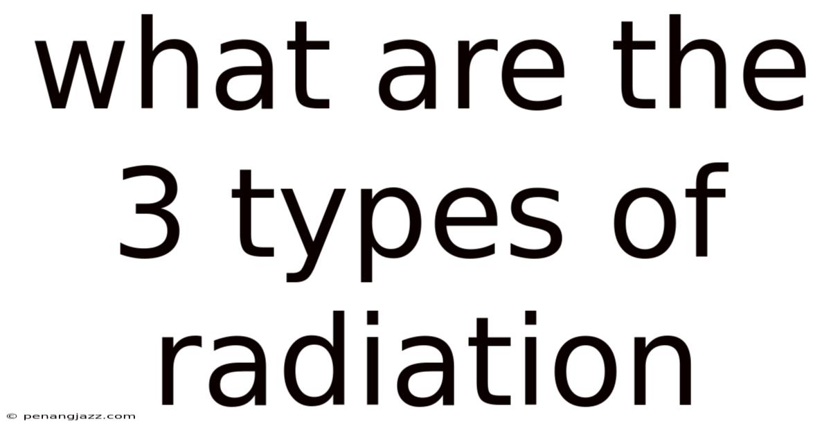 What Are The 3 Types Of Radiation