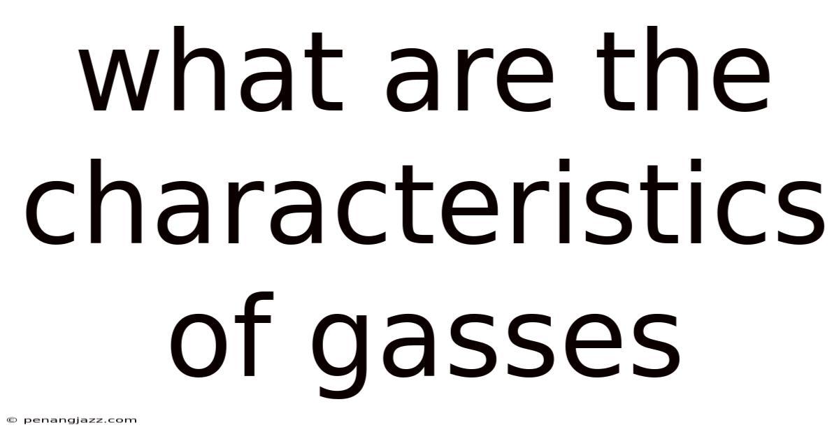 What Are The Characteristics Of Gasses