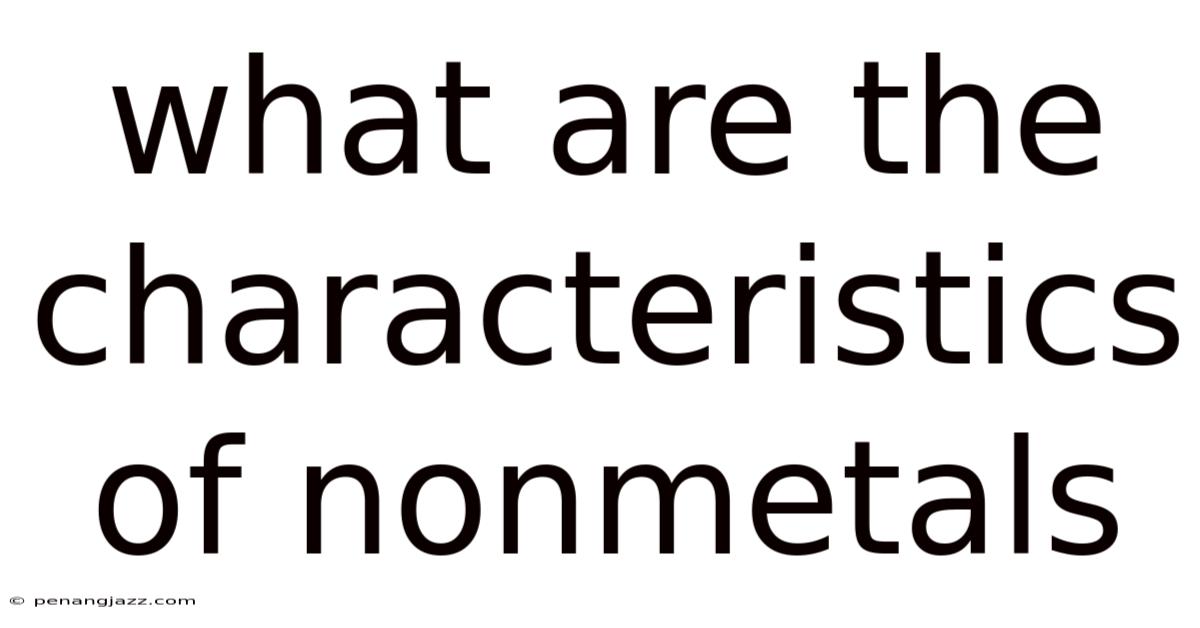 What Are The Characteristics Of Nonmetals