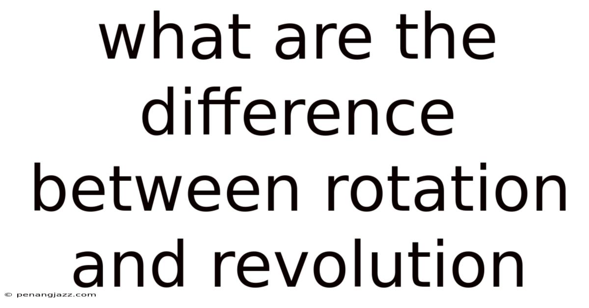 What Are The Difference Between Rotation And Revolution
