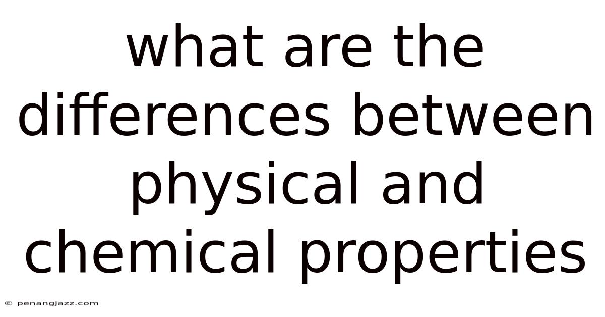 What Are The Differences Between Physical And Chemical Properties