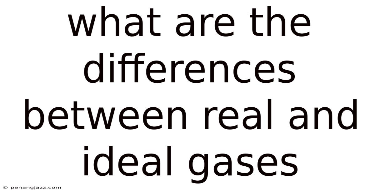 What Are The Differences Between Real And Ideal Gases