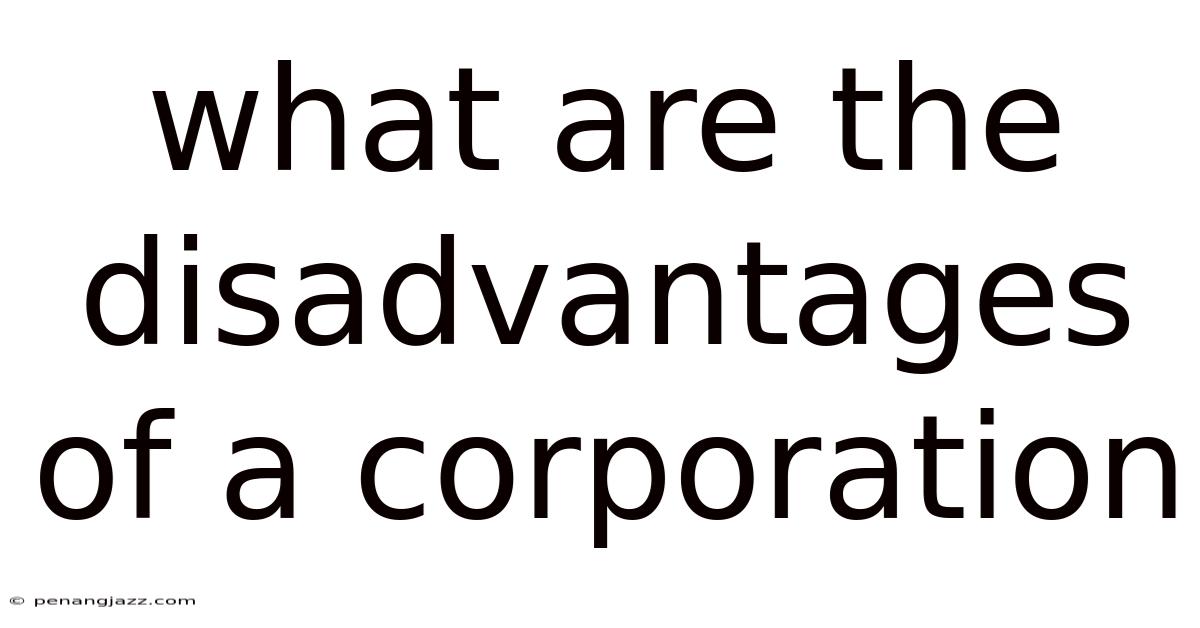 What Are The Disadvantages Of A Corporation