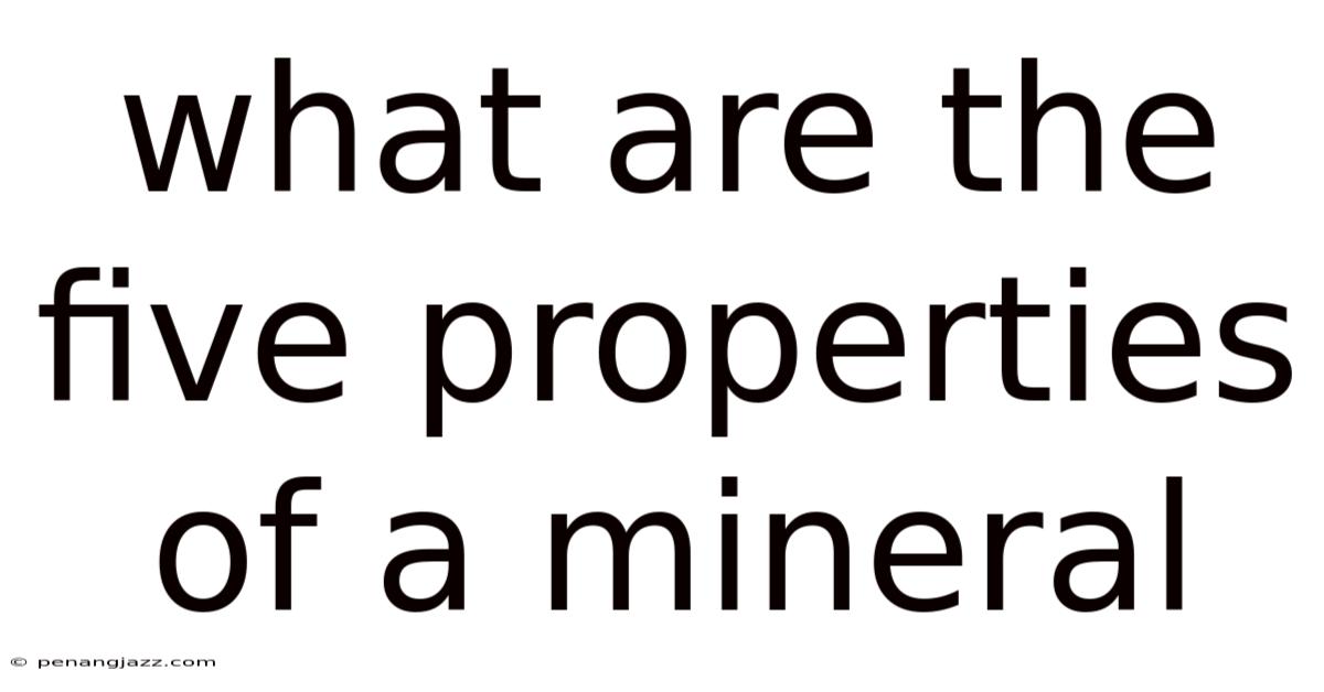 What Are The Five Properties Of A Mineral