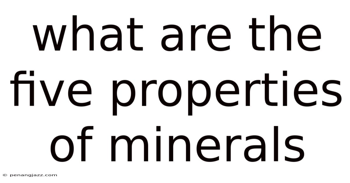 What Are The Five Properties Of Minerals