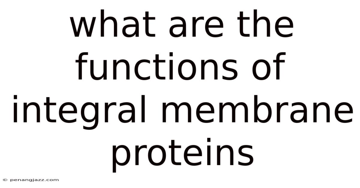 What Are The Functions Of Integral Membrane Proteins