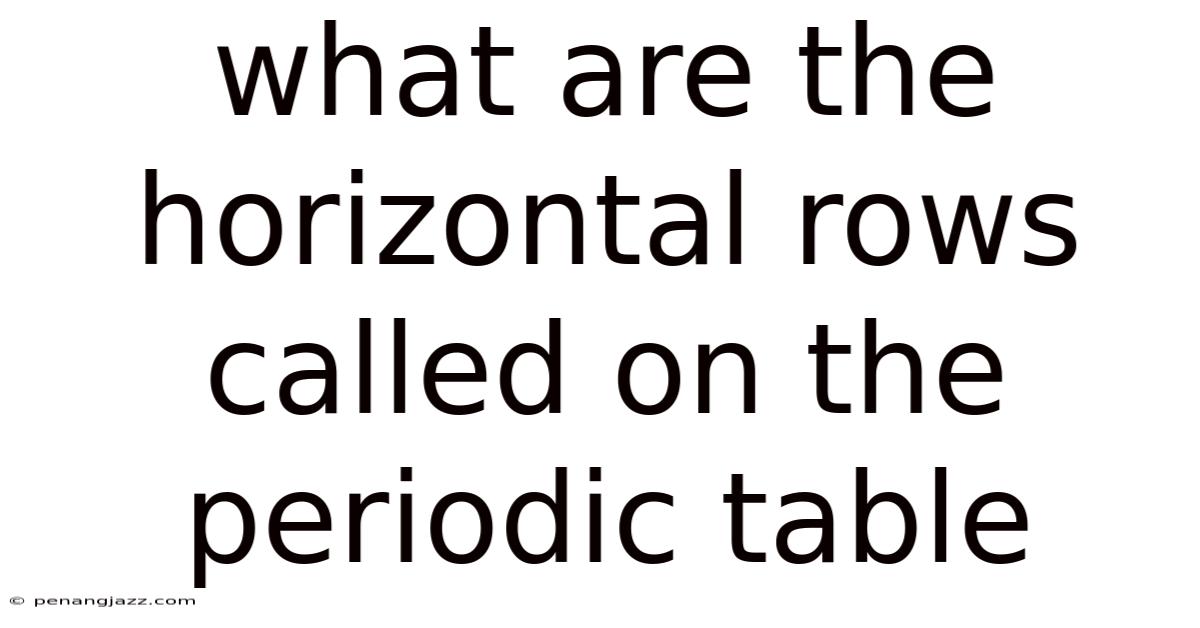 What Are The Horizontal Rows Called On The Periodic Table
