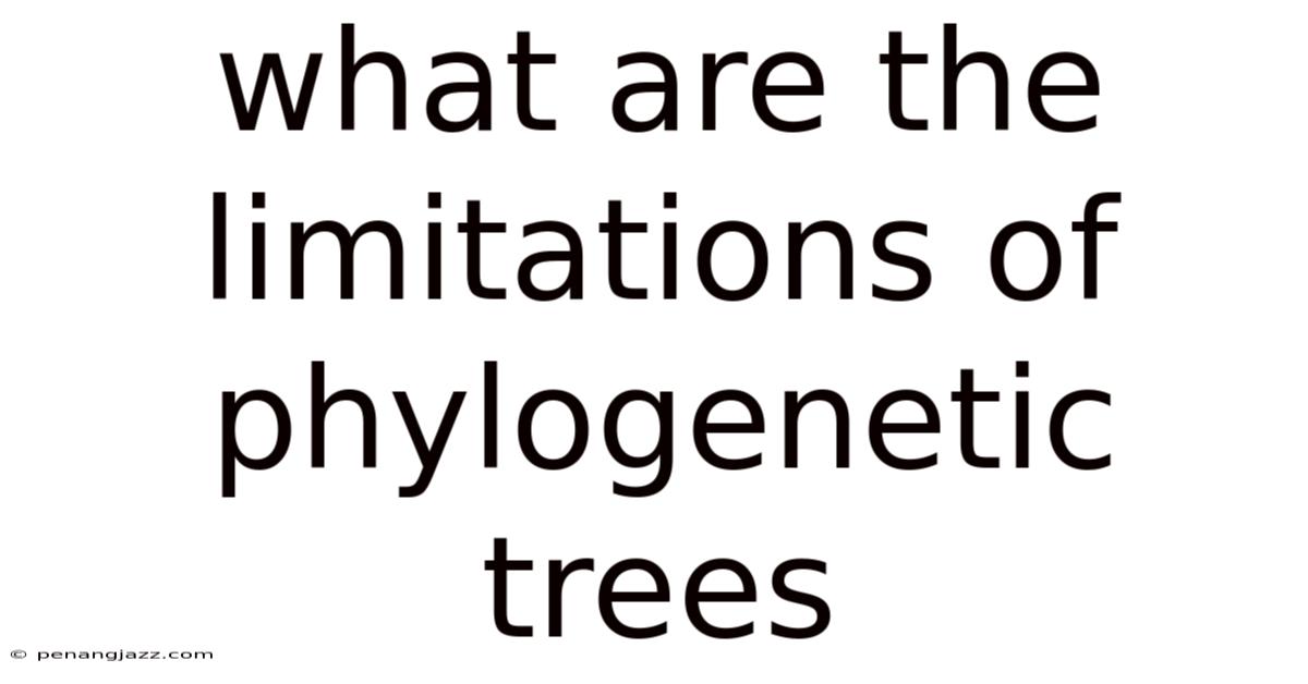 What Are The Limitations Of Phylogenetic Trees