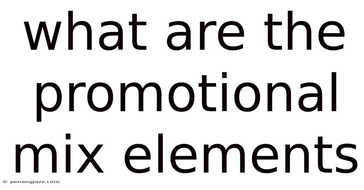 What Are The Promotional Mix Elements