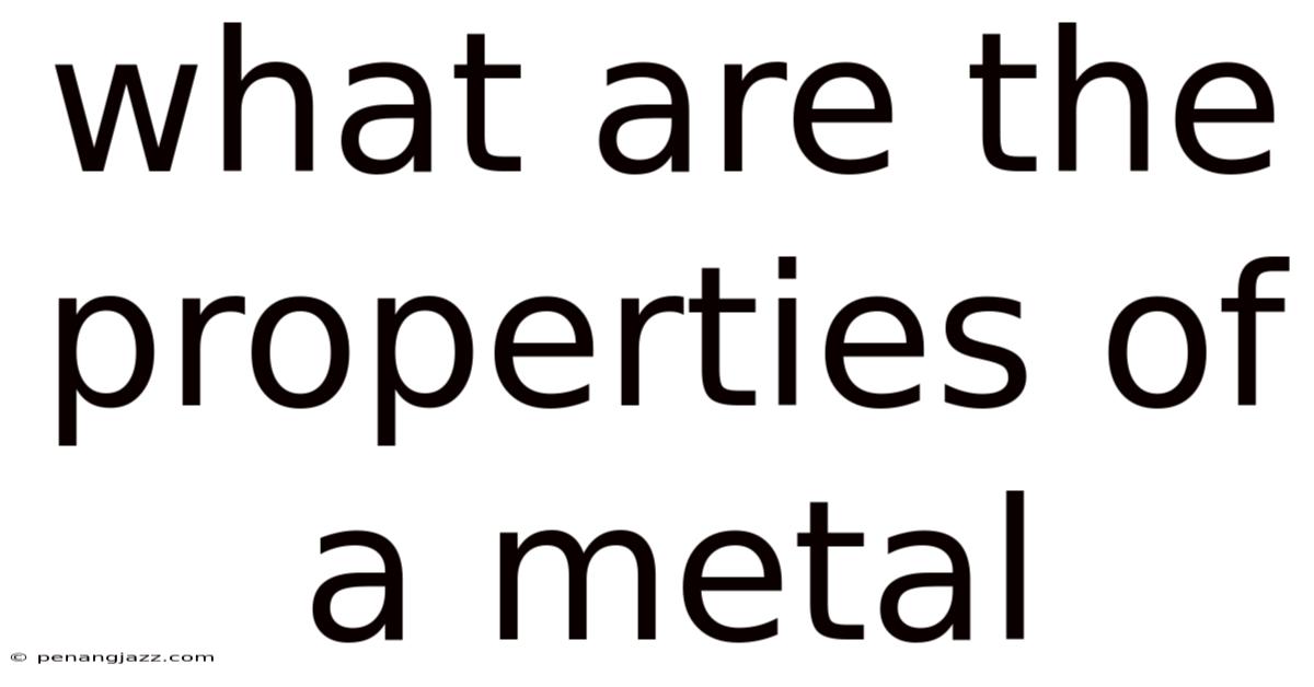 What Are The Properties Of A Metal
