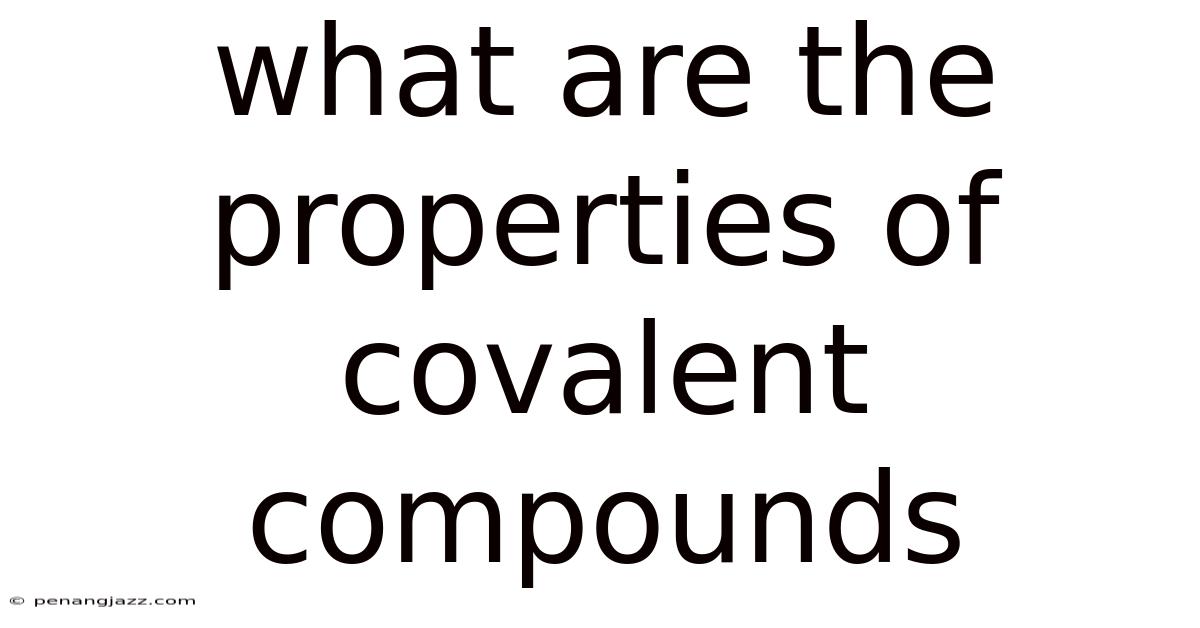 What Are The Properties Of Covalent Compounds
