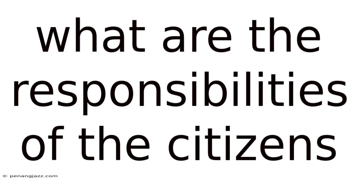 What Are The Responsibilities Of The Citizens
