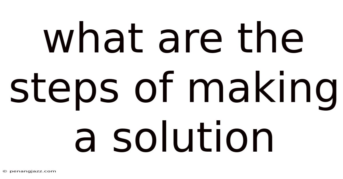What Are The Steps Of Making A Solution