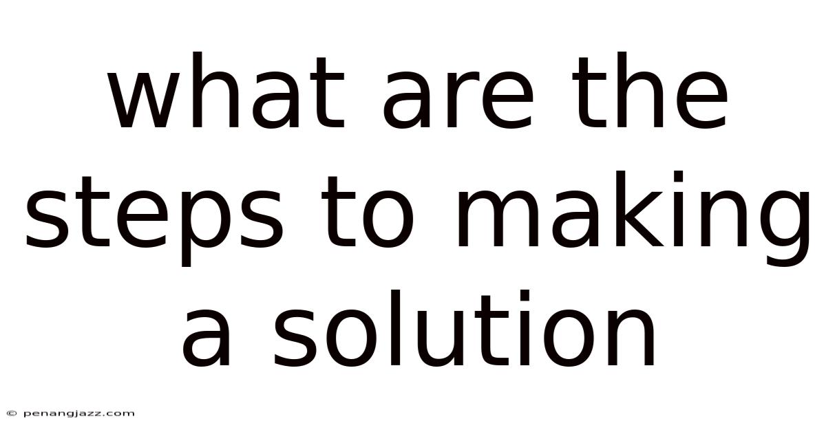 What Are The Steps To Making A Solution