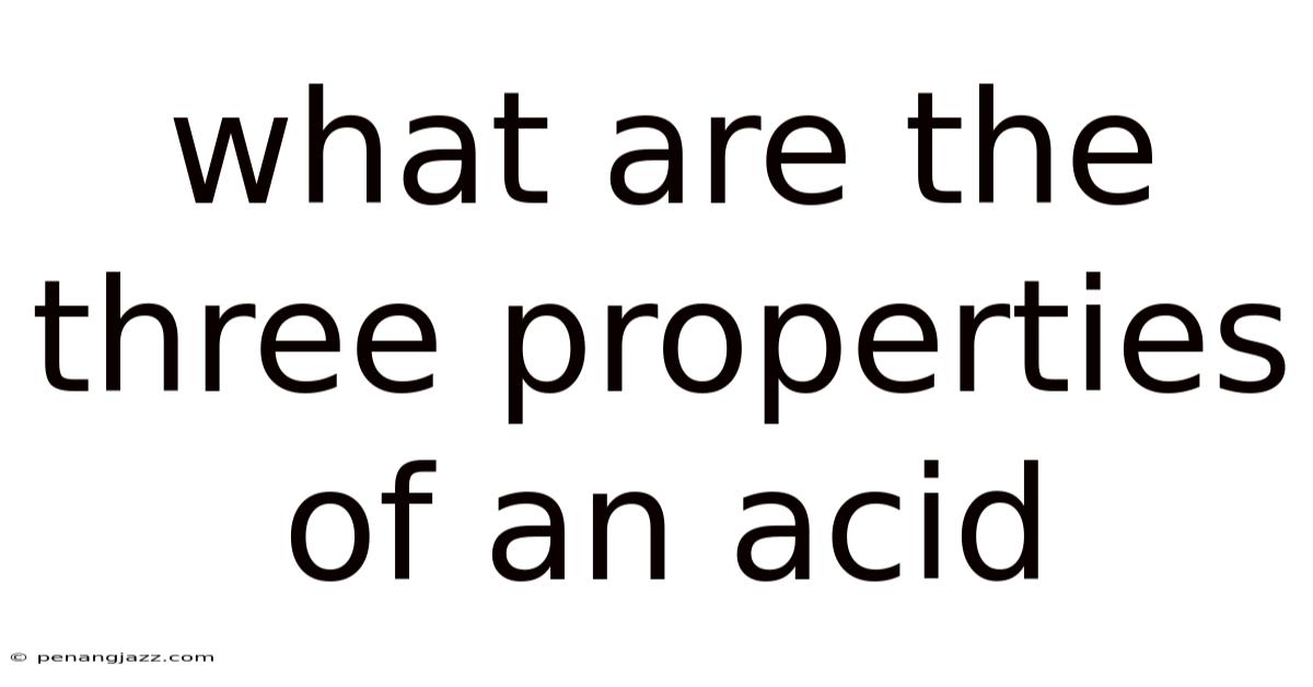 What Are The Three Properties Of An Acid