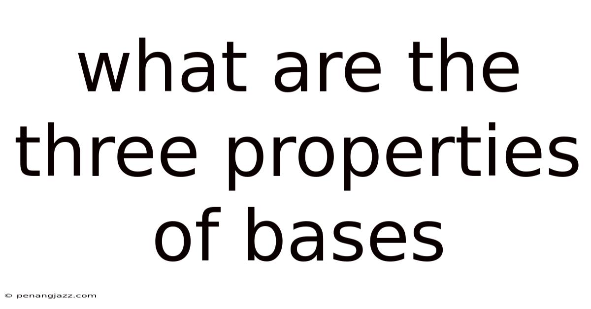 What Are The Three Properties Of Bases