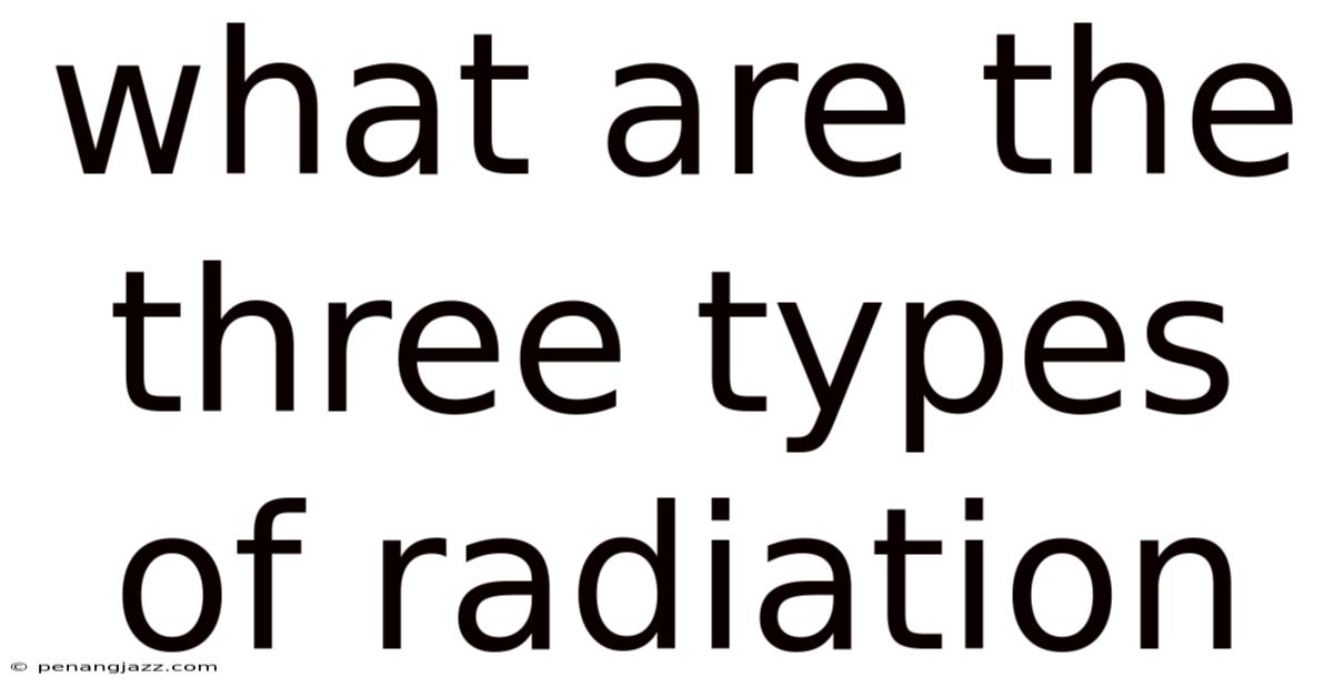 What Are The Three Types Of Radiation