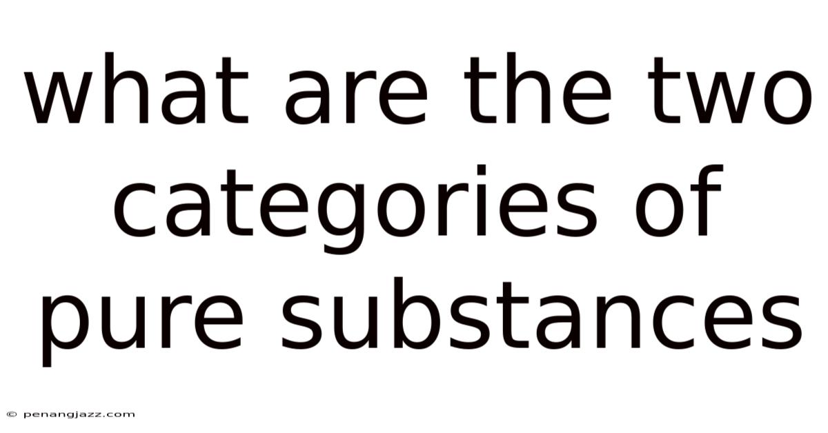 What Are The Two Categories Of Pure Substances