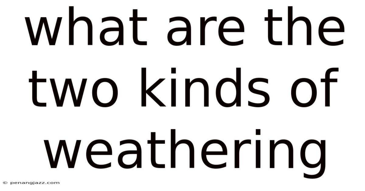 What Are The Two Kinds Of Weathering