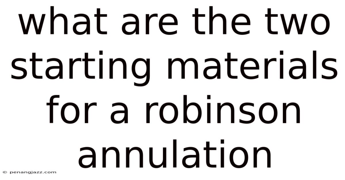 What Are The Two Starting Materials For A Robinson Annulation