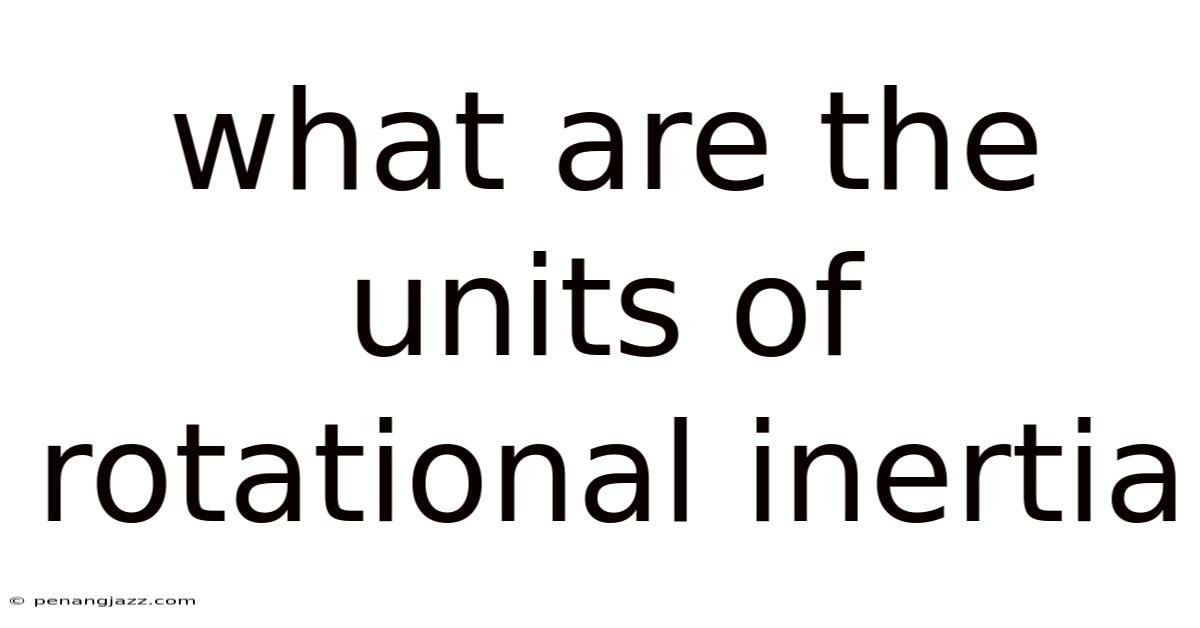 What Are The Units Of Rotational Inertia