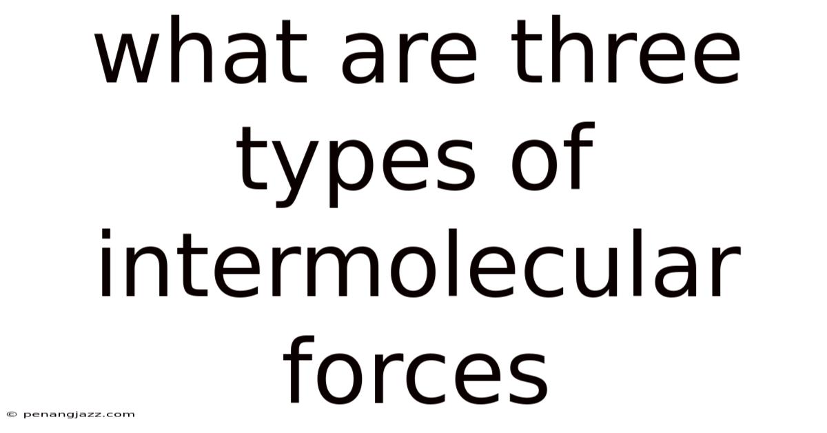 What Are Three Types Of Intermolecular Forces