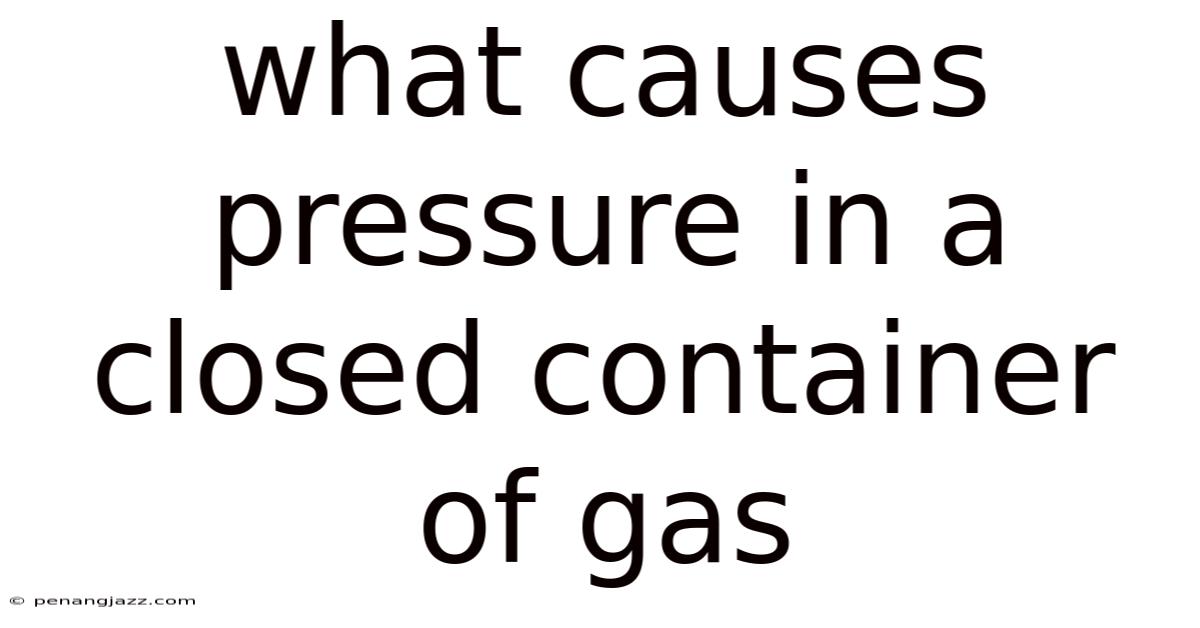 What Causes Pressure In A Closed Container Of Gas