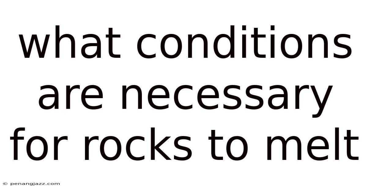 What Conditions Are Necessary For Rocks To Melt