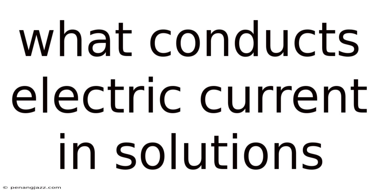 What Conducts Electric Current In Solutions