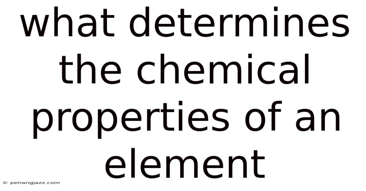 What Determines The Chemical Properties Of An Element