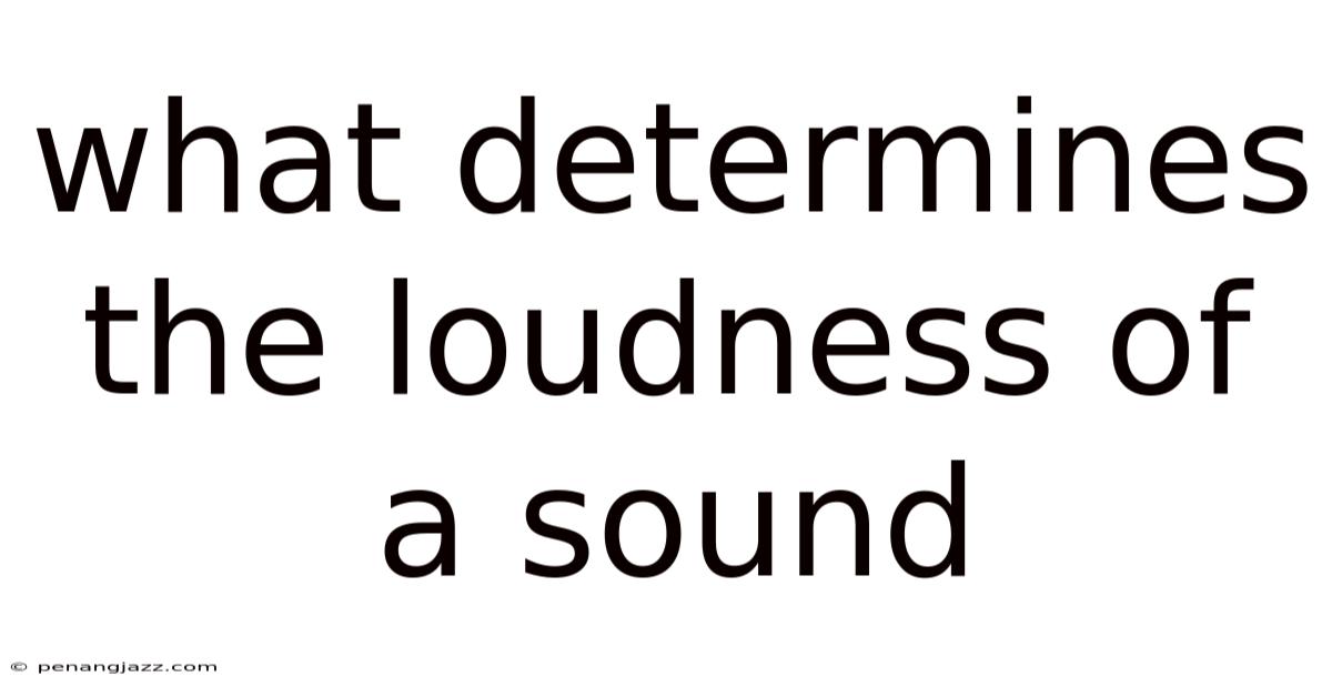 What Determines The Loudness Of A Sound