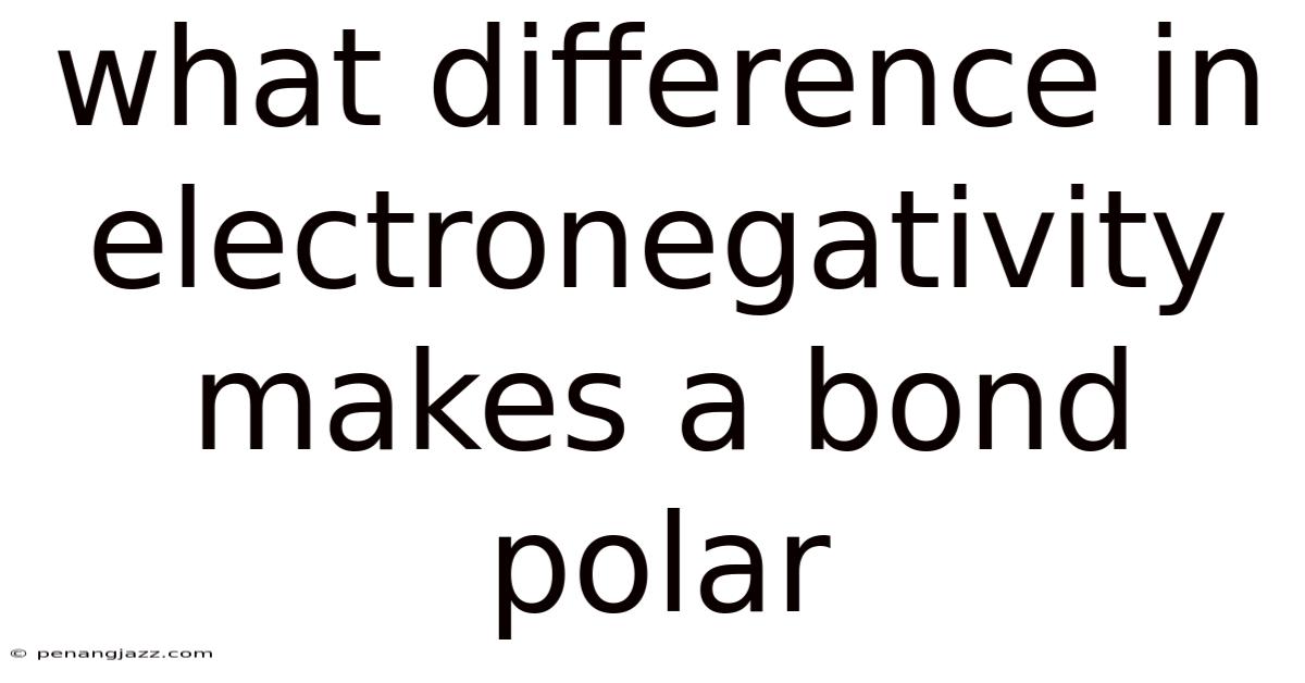 What Difference In Electronegativity Makes A Bond Polar
